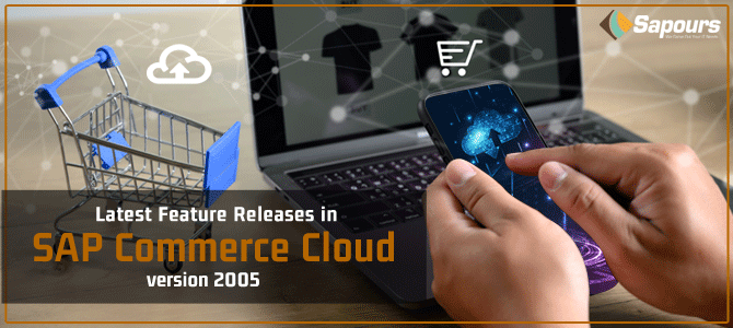 Latest Feature Releases in SAP Commerce Cloud version 2005