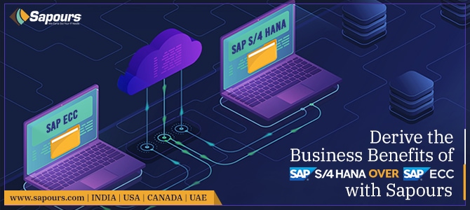 Derive the Business Benefits of SAP S/4 HANA over SAP ECC with Sapours