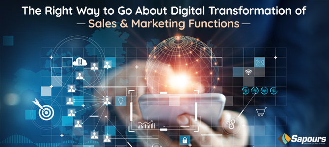 The Right Way to Go About Digital Transformation of Sales and Marketing Functions