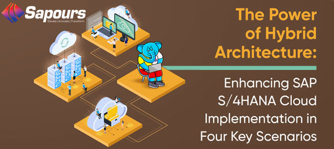 Four Instances When Hybrid Architecture Makes Sense for SAP S/4HANA Cloud Implementation